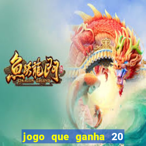 jogo que ganha 20 reais no cadastro